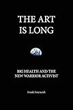 The Art is Long: Big Health and the New Warrior Activist