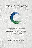New Old Way: Ancestral Health and Sapience for the Modern World